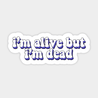 im alive but im dead Sticker